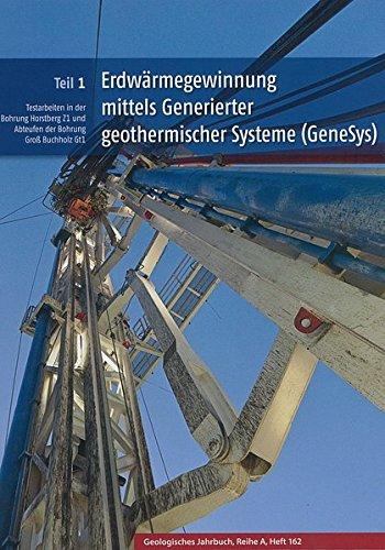 Erdwärmegewinnung mittels Generierter geothermischer Systeme (GeneSys): Teil 1: Testarbeiten in der Bohrung Horstberg Z1 und Abteufen der Bohrung Groß Buchholz Gt1 (Geologisches Jahrbuch Reihe A)