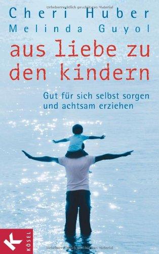 Aus Liebe zu den Kindern: Gut für sich selbst sorgen und achtsam erziehen