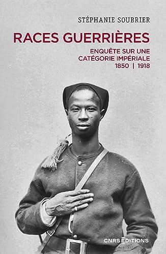 Races guerrières : enquête sur une catégorie impériale : 1850-1918