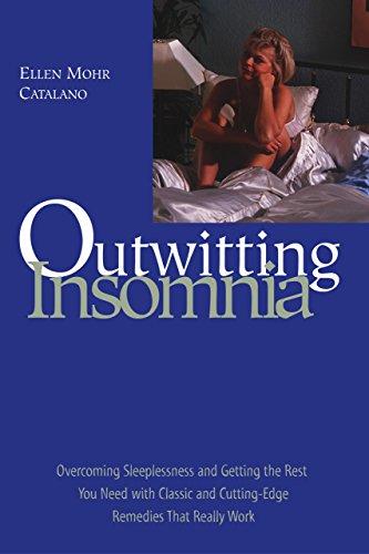 Outwitting Insomnia: Overcoming Sleeplessness and Getting the Rest You Need With Classic and Cutting-Edge Remedies That Really Work