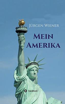 Mein Amerika: Erfahrungen eines Amerikaliebhabers