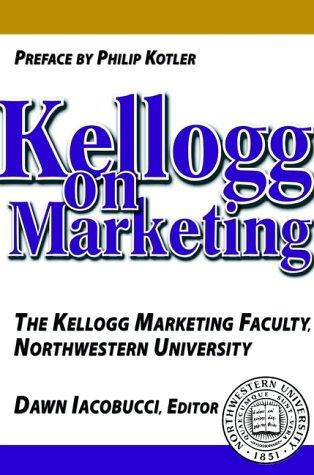 Kellogg on Marketing: The Kellogg Marketing Faculty Northwestern University