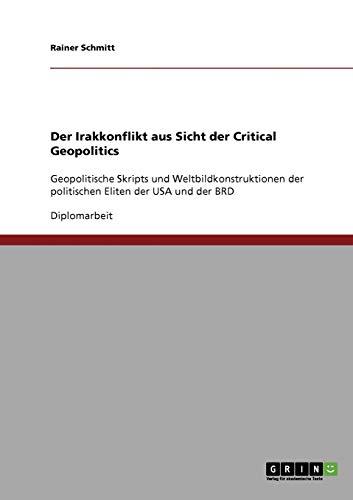 Der Irakkonflikt aus Sicht der Critical Geopolitics: Geopolitische Skripts und Weltbildkonstruktionen der politischen Eliten der USA und der BRD