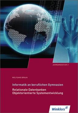 Informatik an beruflichen Gymnasien: Jahrgangsstufe 1: Relationale Datenbanken, Objektorientierte Systementwicklung: Schülerbuch, 4., überarbeitete ... Objektorientierte Systementwicklung: (2010)