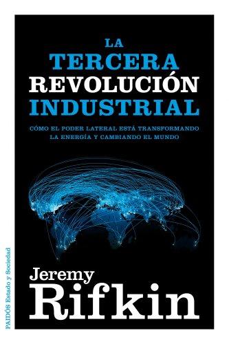 La tercera revolución industrial : cómo el poder lateral está transformando la energía, la economía y el mundo (Estado y Sociedad)