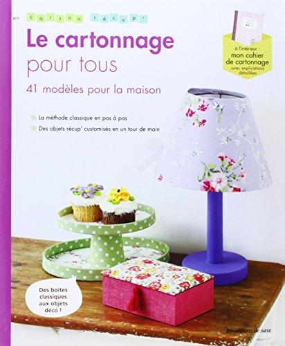 Le cartonnage pour tous : 41 modèles pour la maison