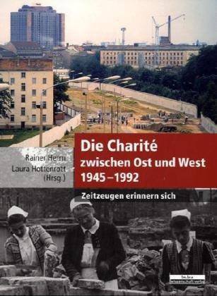 Die Charité zwischen Ost und West 1945-1992: Zeitzeugen erinnern sich