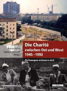 Die Charité zwischen Ost und West 1945-1992: Zeitzeugen erinnern sich