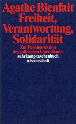 Freiheit, Verantwortung, Solidarität. Zur Rekonstruktion des politischen Liberalismus