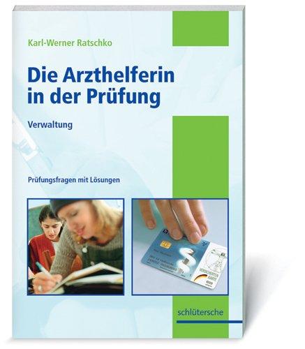 Die Arzthelferin in der Prüfung. Verwaltung: Prüfungsfragen mit Lösungen