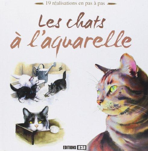 Les chats à l'aquarelle : 19 réalisations en pas à pas