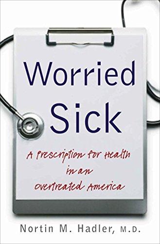 Worried Sick: A Prescription for Health in an Overtreated America (H. Eugene and Lillian Youngs Lehman)