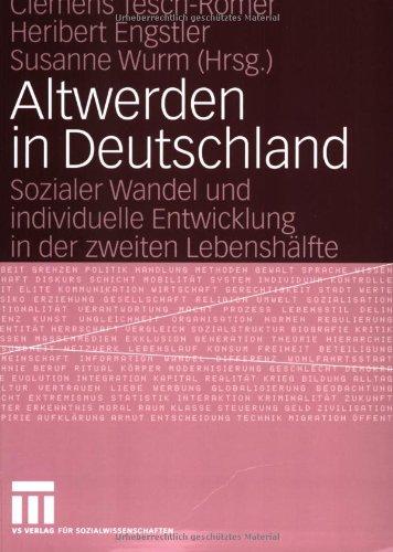 Altwerden in Deutschland: Sozialer Wandel und individuelle Entwicklung in der zweiten Lebenshälfte