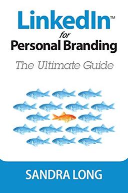 Linked In For Personal Branding: The Ultimate Guide