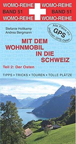 Mit dem Wohnmobil in die Schweiz: Teil 2: Der Osten (Womo-Reihe)