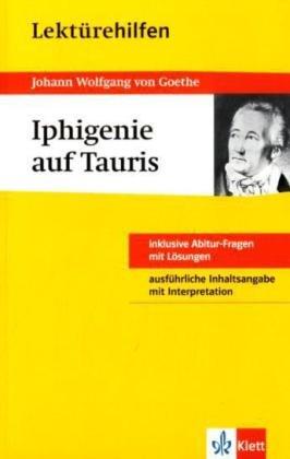 Lektürehilfen Iphigenie auf Tauris: Ausführliche Inhaltsangabe mit Interpretation - plus 8 Abitur-Fragen mit Lösungen