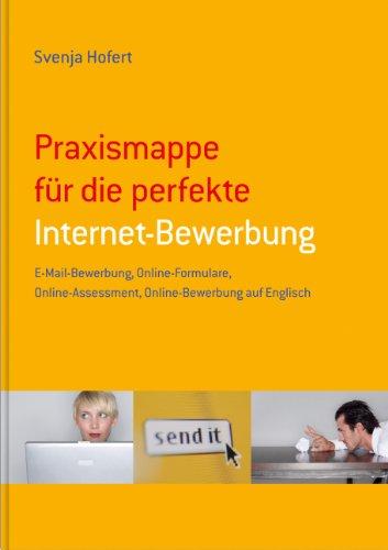 Beruf & Karriere Bewerbungs- und Praxismappen / Praxismappe für die perfekte Internet-Bewerbung: E-Mail Bewerbung, Online-Formulare, Online-Assessment, Online-Bewerbung auf Englisch