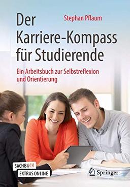 Der Karriere-Kompass für Studierende: Ein Arbeitsbuch zur Selbstreflexion und Orientierung