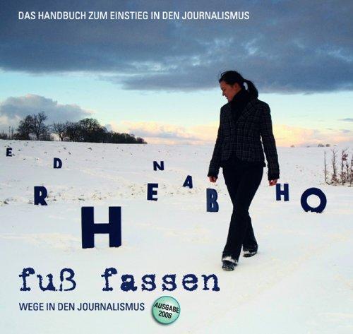 "Fuss Fassen" - Wege in den Journalismus: Das Handbuch zum Einstieg in den Journalismus