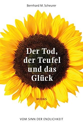 Der Tod, der Teufel und das Glück: Vom Sinn der Endlichkeit (Midas Sachbuch)