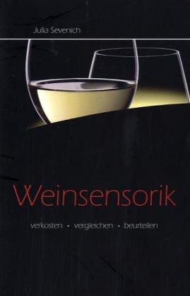 Weinsensorik: Verkosten - Vergleichen - Beurteilen