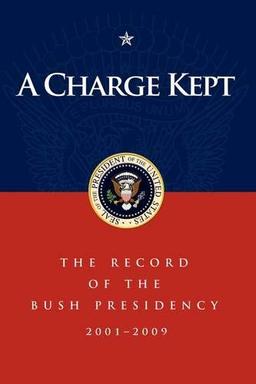 Charge Kept: The Record of the Bush Presidency 2001 - 2009