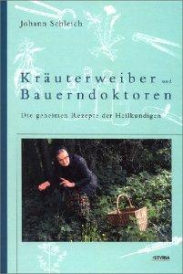 Kräuterweiber und Bauerndoktoren. Die geheimen Rezepte der Heilkundigen