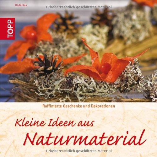 Kleine Ideen aus Naturmaterial: Raffinierte Geschenke und Dekorationen