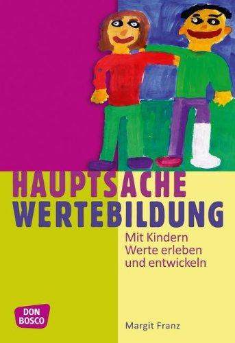 Hauptsache Wertebildung - Mit Kindern Werte erleben und entwickeln