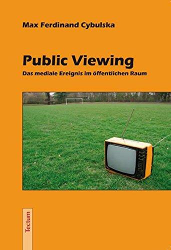 Public Viewing. Das mediale Ereignis im öffentlichen Raum