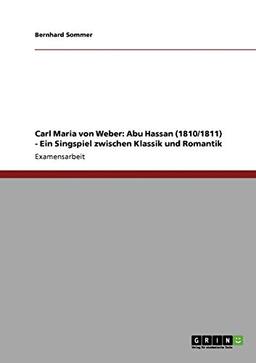 Carl Maria von Weber: Abu Hassan (1810/1811) - Ein Singspiel zwischen Klassik und Romantik