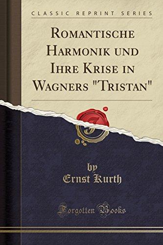 Romantische Harmonik und Ihre Krise in Wagners "Tristan" (Classic Reprint)