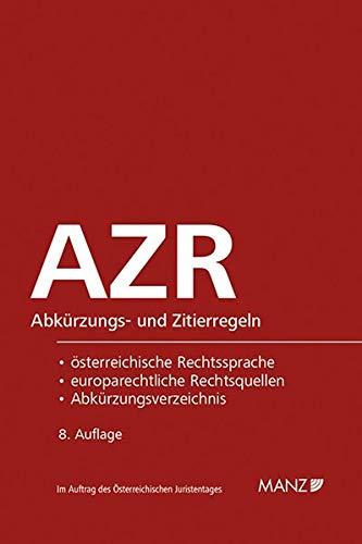 AZR - Abkürzungs- und Zitierregeln der österreichischen Rechtssprache und europarechtlicher Rechtsquellen: samt Abkürzungsverzeichnis