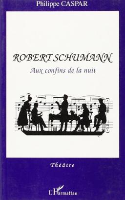 Robert Schumann aux Confinsde la Nuit (Theatre)