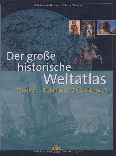 Der große historische Weltatlas. Epochen - Ereignisse - Entwicklungen