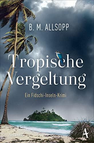 Tropische Vergeltung: Ein Fidschi-Insel Krimi (Fidschi-Inseln-Krimi)