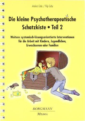 Die kleine Psychotherapeutische Schatzkiste 02: Weitere systemisch-lÃ¶sungsorientierte Interventionen fÃ1/4r die Arbeit mit Kindern, Jugendlichen, Erwachsenen oder Familien