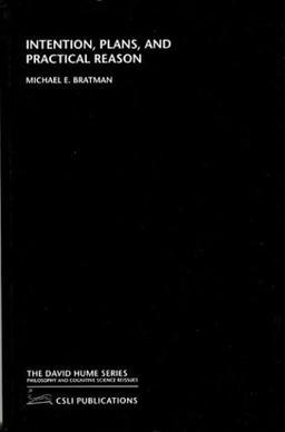 Intention, Plans, and Practical Reason (The David Hume Series)