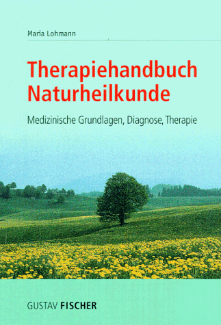 Therapiehandbuch Naturheilkunde. Medizinische Grundlagen, Diagnose, Therapie