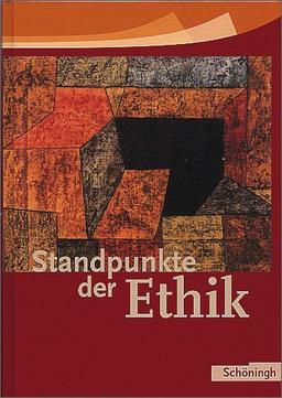 Standpunkte der Ethik - Lehr- und Arbeitsbuch für die Sekundarstufe II - Ausgabe 2005: Standpunkte der Ethik: Schülerband: Lehr- und Arbeitsbuch für die Sekundarstufe 2