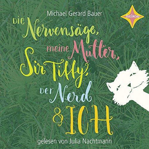 Die Nervensäge, meine Mutter, Sir Tiffy, der Nerd und ich: Gelesen von Julia Nachtmann. 4 CDs, Laufzeit ca. 300 Min.