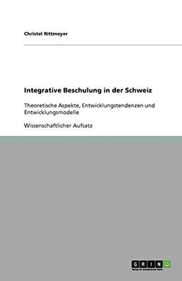 Integrative Beschulung in der Schweiz: Theoretische Aspekte, Entwicklungstendenzen und Entwicklungsmodelle