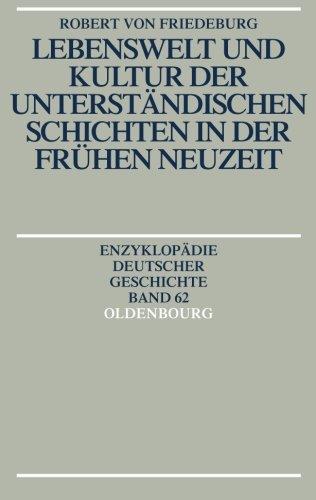 Lebenswelt und Kultur der unterständischen Schichten in der Frühen Neuzeit (Enzyklopädie deutscher Geschichte, Band 62)