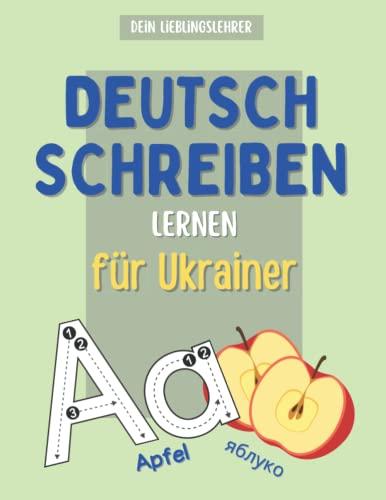 Deutsch schreiben lernen für Ukrainer: Alle Buchstaben von A-Z schnell und einfach lernen - Ukrainisch Deutsch