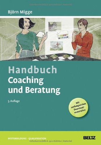 Handbuch Coaching und Beratung: Wirkungsvolle Modelle, kommentierte Falldarstellungen, zahlreiche Übungen. Mit Online-Material (Beltz Weiterbildung)