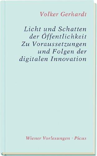 Licht und Schatten der Öffentlichkeit. Zu Voraussetzungen und Folgen der digitalen Innovation (Wiener Vorlesungen)