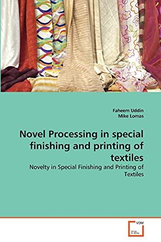 Novel Processing in special finishing and printing of textiles: Novelty in Special Finishing and Printing of Textiles