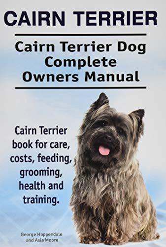 Cairn Terrier. Cairn Terrier Dog Complete Owners Manual. Cairn Terrier book for care, costs, feeding, grooming, health and training.