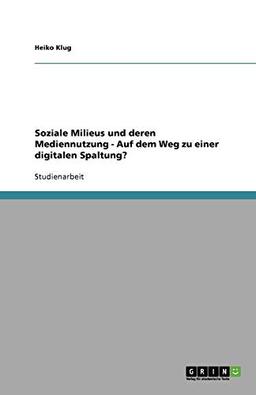 Soziale Milieus und deren Mediennutzung - Auf dem Weg zu einer digitalen Spaltung?