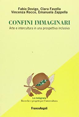 Confini immaginari. Arte e intercultura in una prospettiva inclusiva (La melagrana. Ricerche e progetti per l'intercultura)